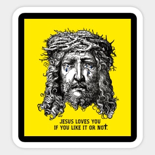 JESUS LOVES YOU IF YOU LIKE IT OR NOT Sticker